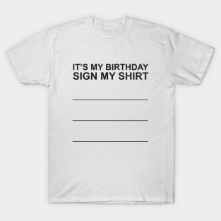 It's My Birthday Sign My Shirt T-Shirt